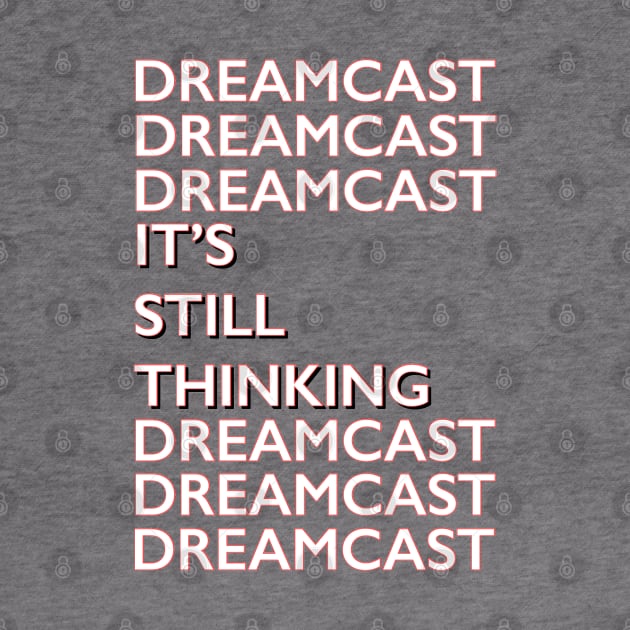 Dreamcast It’s Still Thinking by Retrollectors